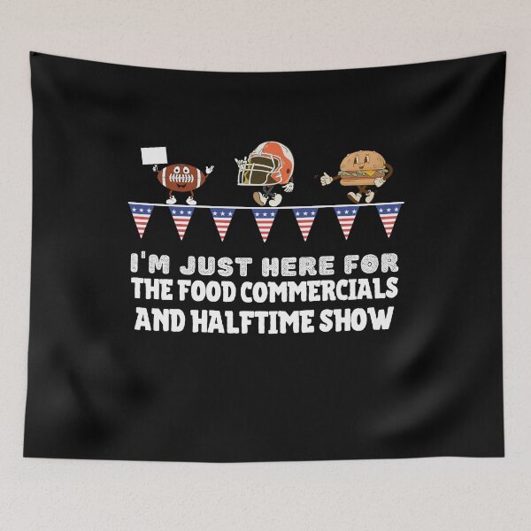 Item preview, I'm just here for the food commercials and halftime show designed and sold by stylechoc.