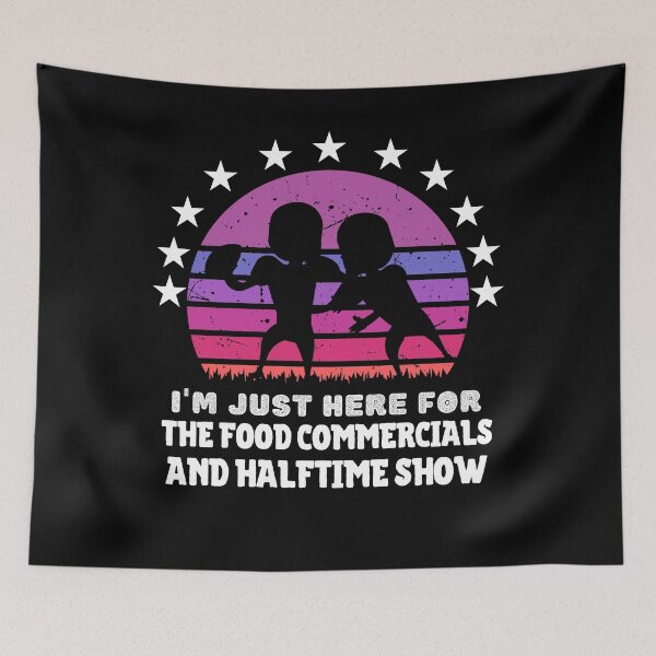 Item preview, I'm just here for the food commercials and halftime show designed and sold by stylechoc.