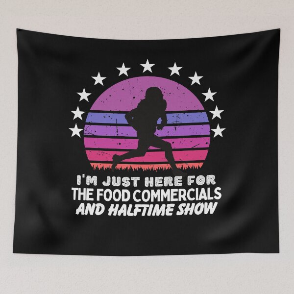 Item preview, I'm just here for the food commercials and halftime show designed and sold by stylechoc.