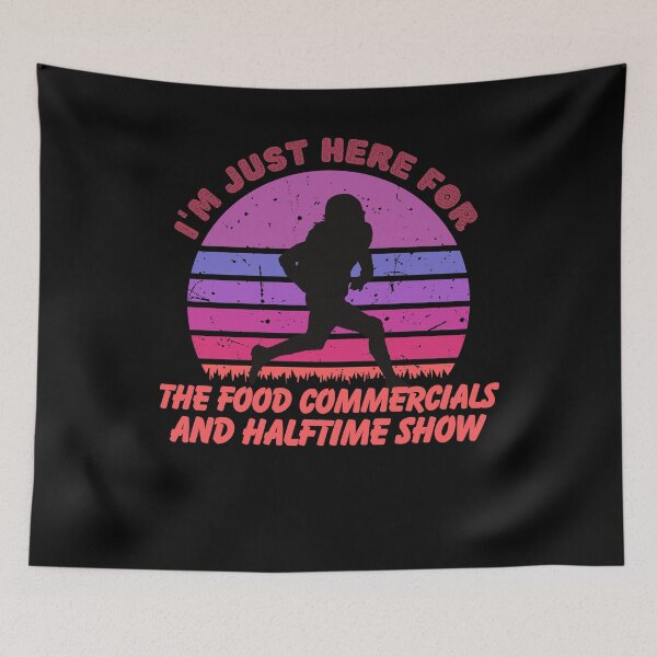 Item preview, I'm just here for the food commercials and halftime show designed and sold by stylechoc.