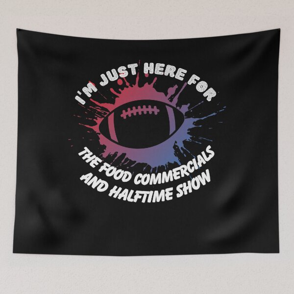 Item preview, I'm just here for the food commercials and halftime show designed and sold by stylechoc.
