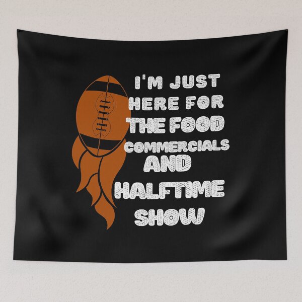 Item preview, I'm just here for the food commercials and halftime show designed and sold by stylechoc.