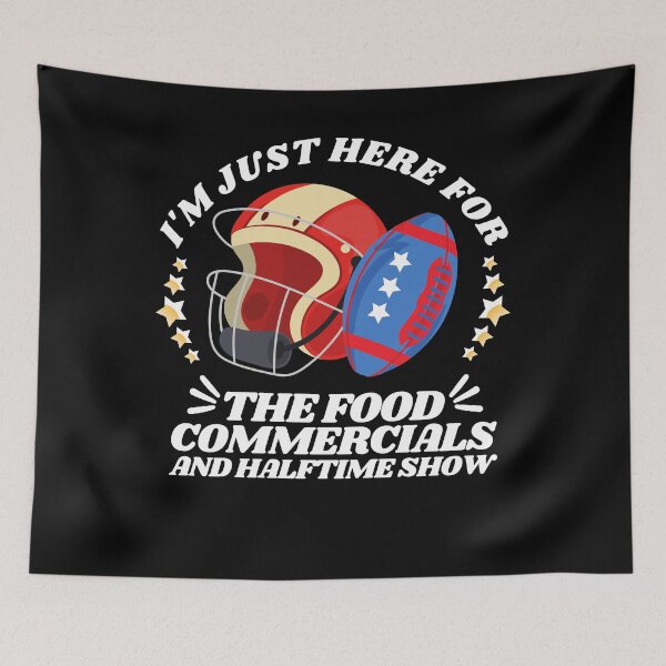 Item preview, I'm just here for the food commercials and halftime show designed and sold by stylechoc.