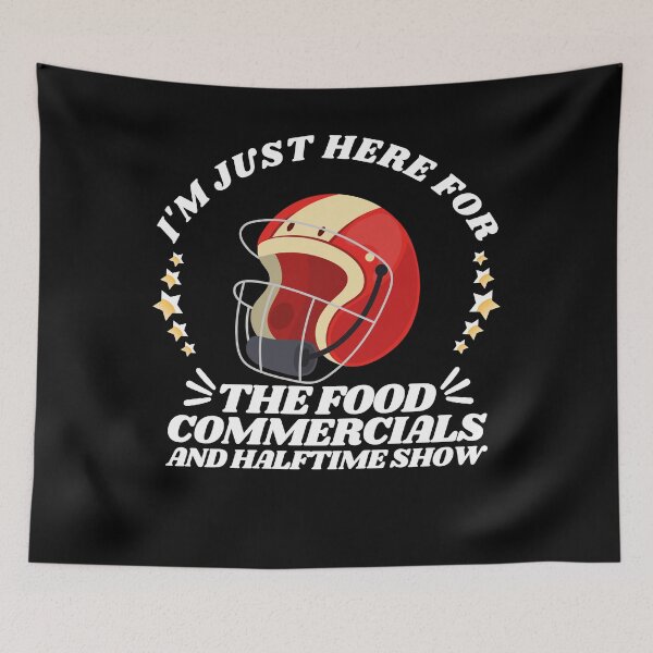 Item preview, I'm just here for the food commercials and halftime show designed and sold by stylechoc.