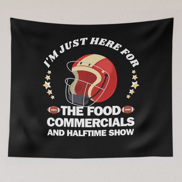 Item preview, I'm just here for the food commercials and halftime show designed and sold by stylechoc.