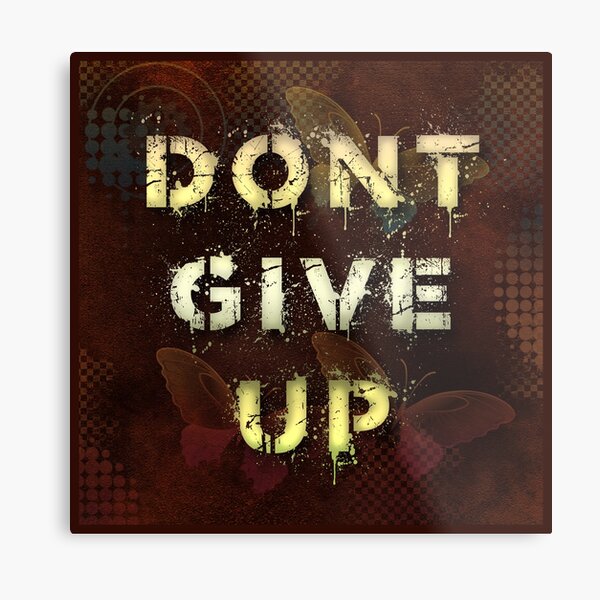 Dont give up Metal Print