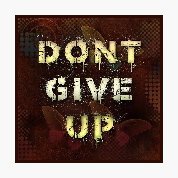 Dont give up Photographic Print