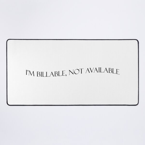 Item preview, I am Billable, Not Available designed and sold by brizsic.