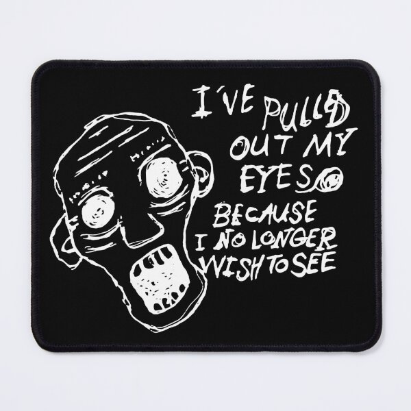 Item preview, Dark and Gritty I've Pulled Out My Eyes Because I No Longer Wish To See designed and sold by Michael Stewart.