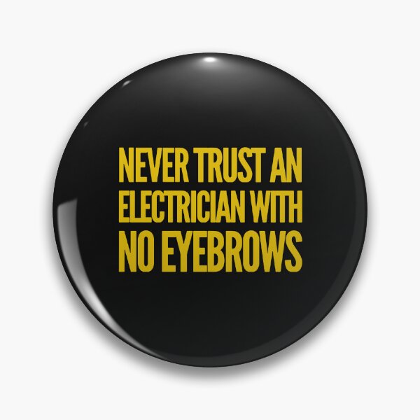 Item preview,  Never Trust An Electrician With No Eyebrows. Funny Electrician Quotes designed and sold by DesignHouse07.