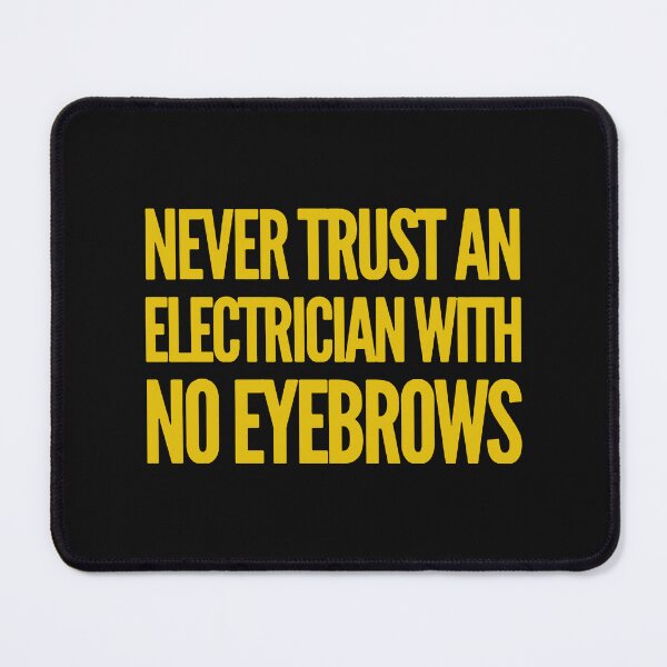 Item preview, Never Trust An Electrician With No Eyebrows. Funny Electrician Quotes designed and sold by DesignHouse07.