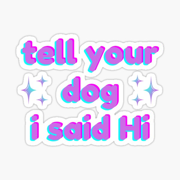 Item preview, Sagen Sie Ihrem Hund, dass ich Hallo gesagt habe designed and sold by pinkincpaws.