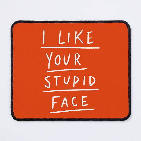Item preview, I Like Your Stupid Face designed and sold by soundlesswaves.