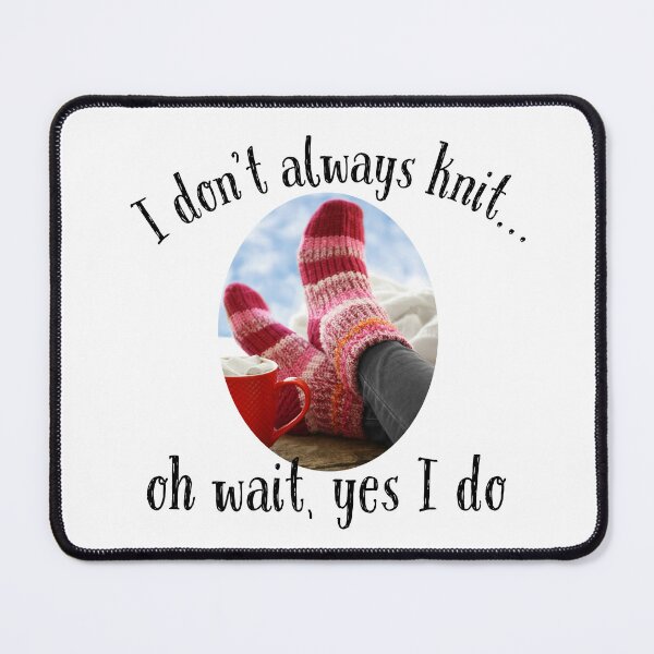 Item preview, I don't always knit...oh wait, yes I do ~ knitter humor designed and sold by cm006j.