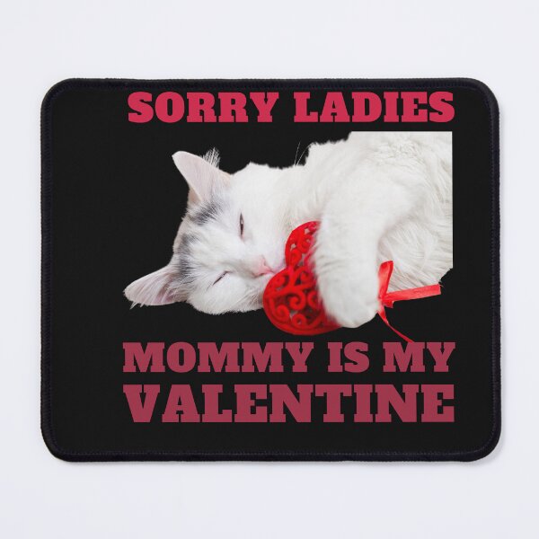 Item preview, Sorry Ladies Mommy Is My Valentine _ cute cat designed and sold by Jemsruk.