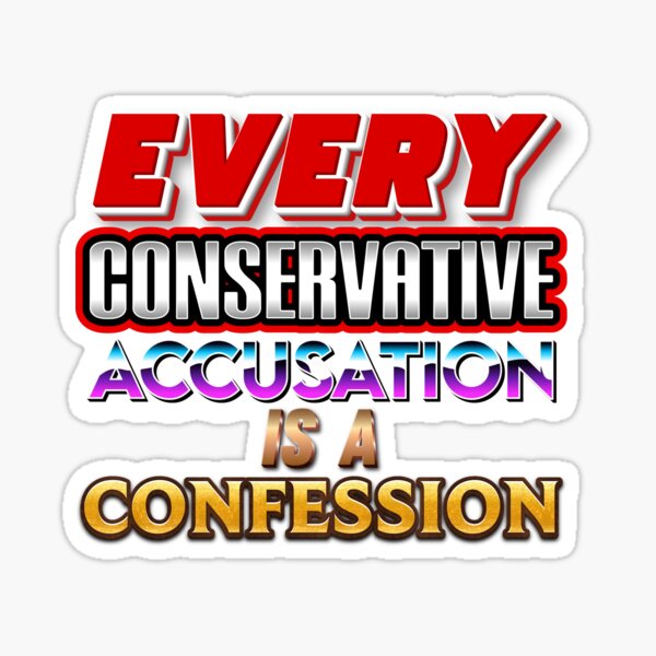 Every Conservative Accusation is a Confession Sticker
