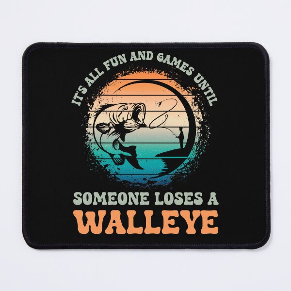 Item preview, Fun and Games Until Someone Loses a Walleye Funny Fisherman designed and sold by Chmielayka.