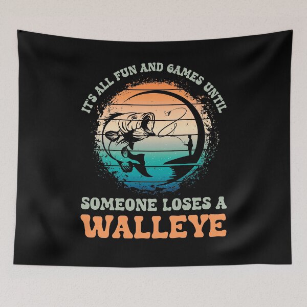 Item preview, Fun and Games Until Someone Loses a Walleye Funny Fisherman designed and sold by Chmielayka.