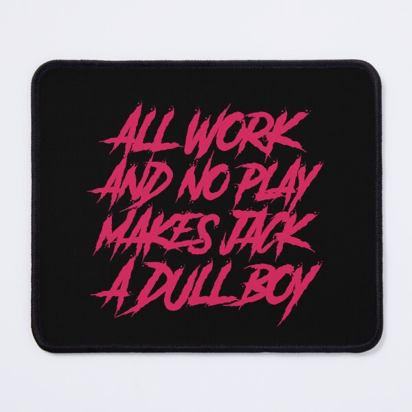 Item preview, All work and no play makes jack a dull boy designed and sold by GlitchGrotesque.