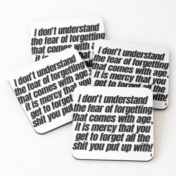 Item preview, I don’t understand the fear of forgetting that comes with age,  it is mercy that you get to forget all the shit you put up with! designed and sold by Finds.