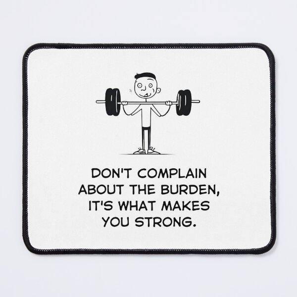Item preview, Don´t complain about the burden, it´s what makes you strong. designed and sold by mebgnet.