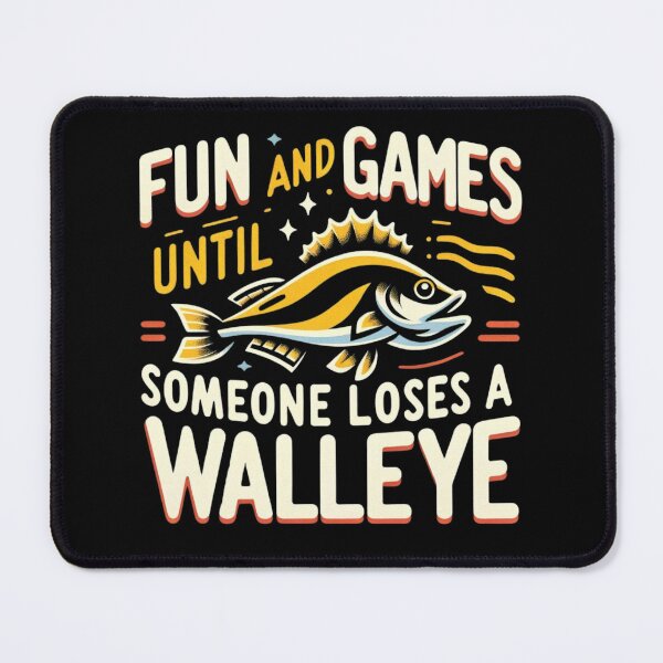 Item preview, Fun and Games Until Someone Loses a Walleye designed and sold by Print_Fuse.
