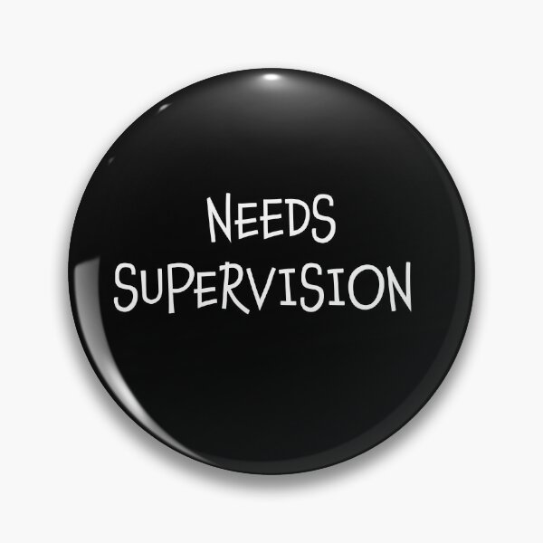 Item preview, Needs Supervision  designed and sold by LifeGivesLemons.
