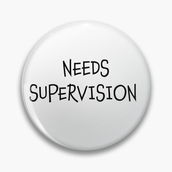 Item preview, Needs Supervision designed and sold by LifeGivesLemons.