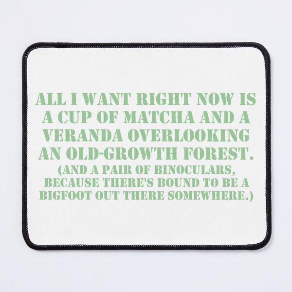 Item preview, On Matcha, An Old-Growth Forest, and Bigfoot designed and sold by BReinbold.