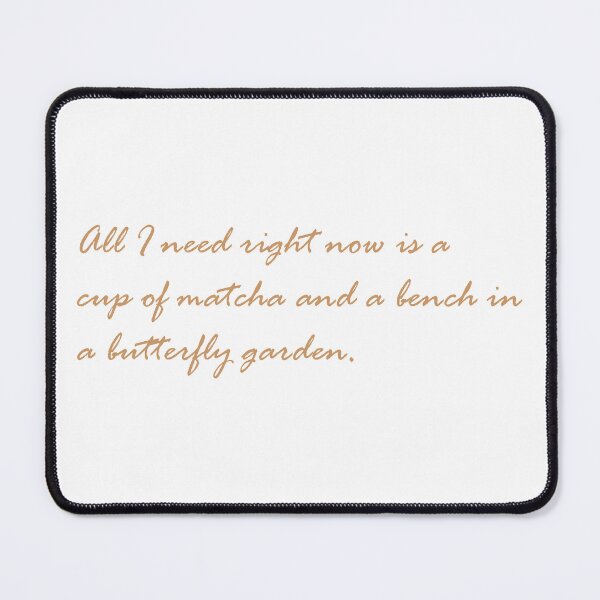 Item preview, On Needing Matcha and A Butterfly Garden Bench designed and sold by BReinbold.