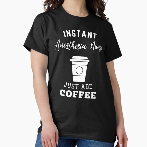 Item preview, Instant Anesthesia Nurse just add coffee designed and sold by annoying-shirts.