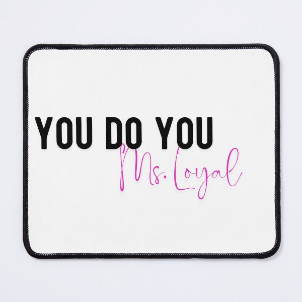 Item preview, YOU DO YOU MS. LOYAL designed and sold by iAmmAja43.