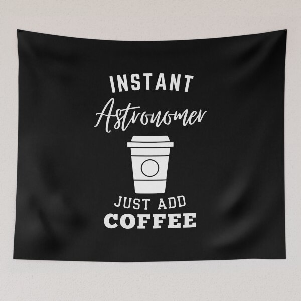 Artikelvorschau, Instant Astronomer fügt einfach Kaffee hinzu entworfen und verkauft von annoying-shirts.