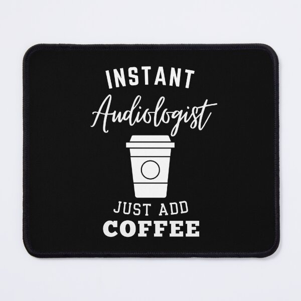 Item preview, Instant Audiologist just add coffee designed and sold by annoying-shirts.