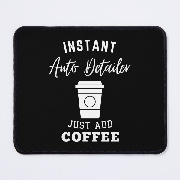 Item preview, Instant Auto Detailer just add coffee designed and sold by annoying-shirts.