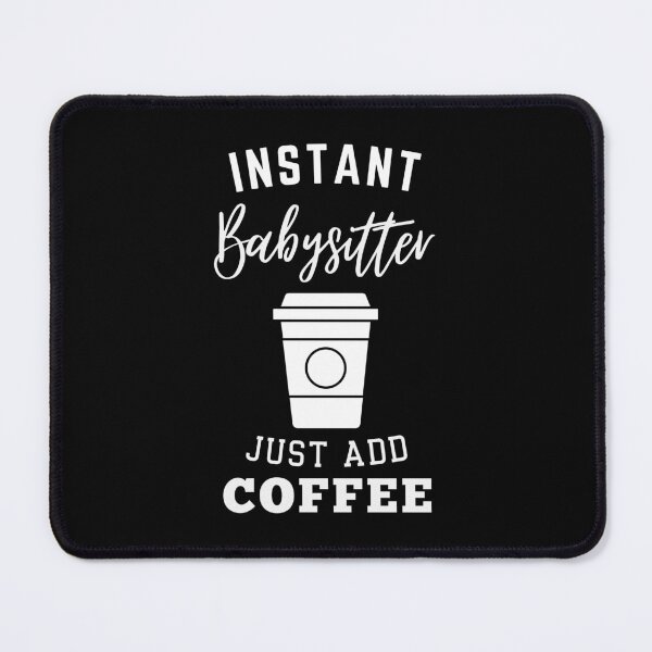 Item preview, Instant Babysitter just add coffee designed and sold by annoying-shirts.