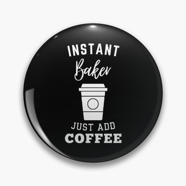 Item preview, Instant Baker just add coffee designed and sold by annoying-shirts.