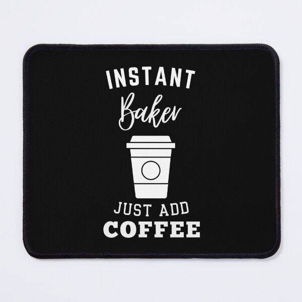 Item preview, Instant Baker just add coffee designed and sold by annoying-shirts.