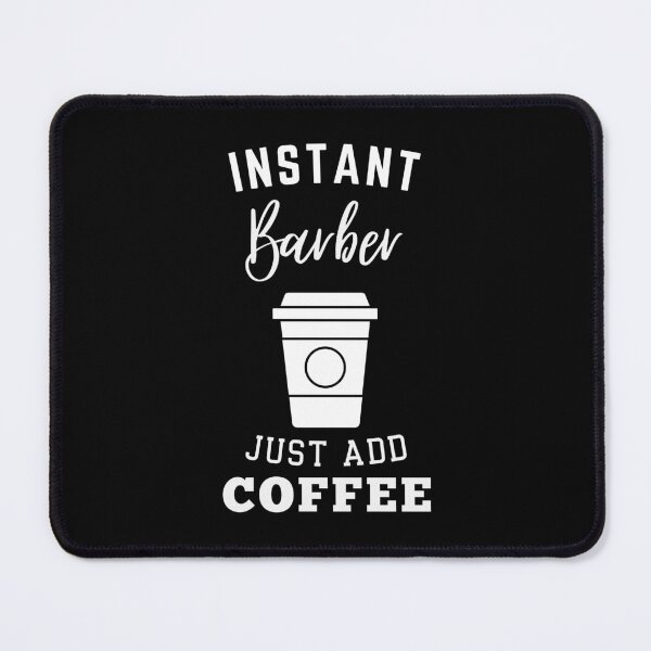 Item preview, Instant Barber just add coffee designed and sold by annoying-shirts.