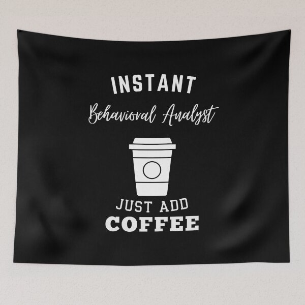 Item preview, Instant Behavioral Analyst just add coffee designed and sold by annoying-shirts.