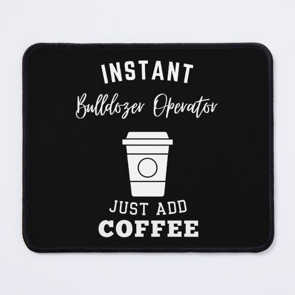 Item preview, Instant Bulldozer Operator just add coffee designed and sold by greenbluearts.