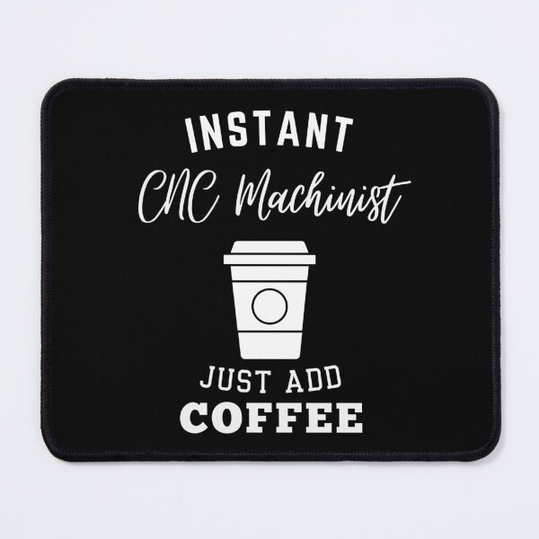 Item preview, Instant CNC Machinist just add coffee designed and sold by greenbluearts.