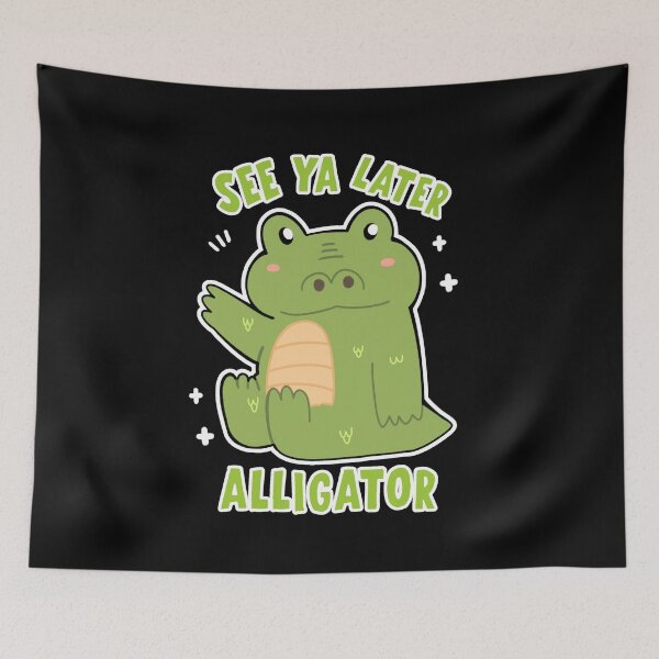Item preview, See you later alligator funny alligator animal  designed and sold by Kawabijutsu21.