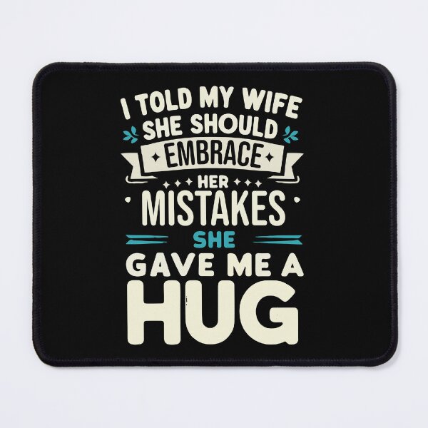 Item preview, I told my wife she should embrace her mistakes. She gave me a hug. designed and sold by People Tee.