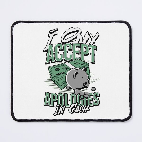 Item preview, I Only Accept Apologies In Cash designed and sold by PopPizzazz.