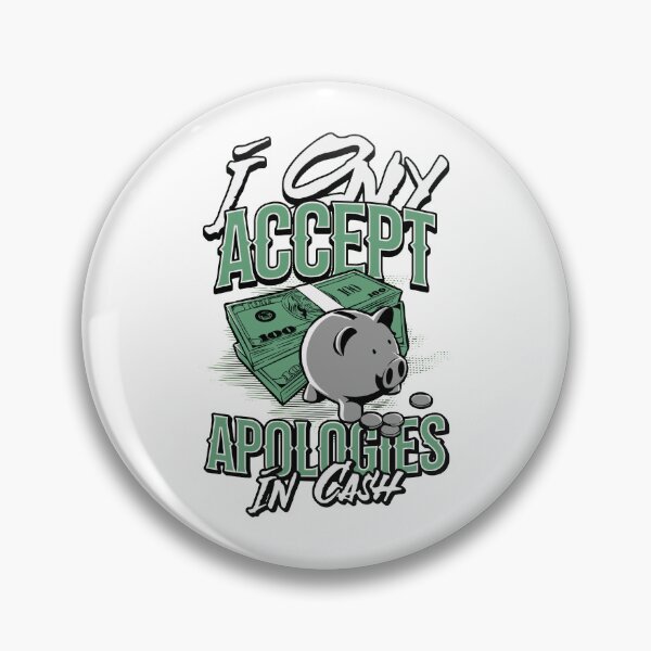Item preview, I Only Accept Apologies In Cash designed and sold by PopPizzazz.