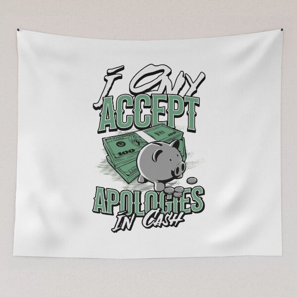 Item preview, I Only Accept Apologies In Cash designed and sold by PopPizzazz.