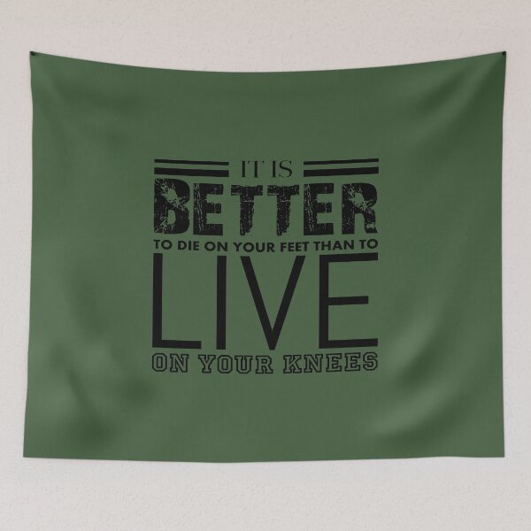 Item preview, IT IS BETTER TO DIE ON YOUR FEET, THAN TO LIVE ON YOUR KNEEZ - Warrior quotes to inspire the spirit of victory designed and sold by VugArtShop.