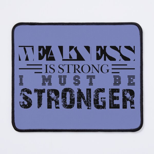 Item preview, WEAKNESS IS STRONG, I MUST BE STRONGER - Warrior quotes to inspire the spirit of victory designed and sold by VugArtShop.