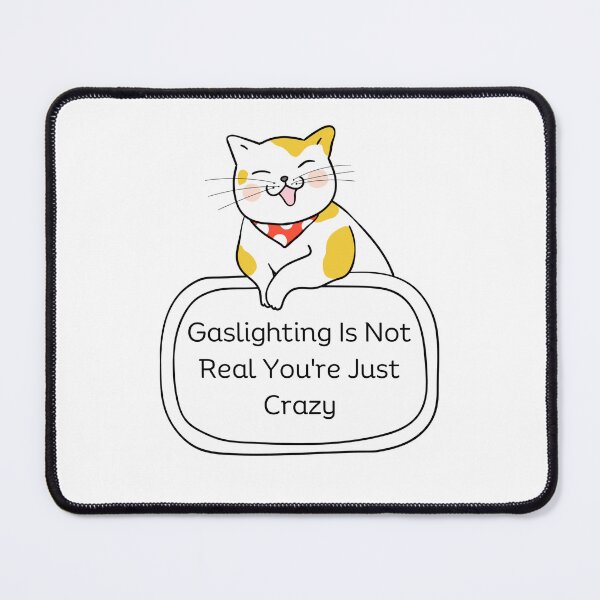 Item preview, Gaslighting Is Not Real You're Just Crazy Funny Cat Saying designed and sold by SlocifieShop.
